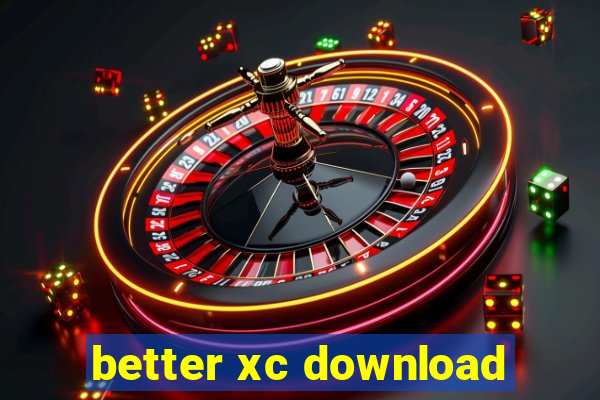 better xc download